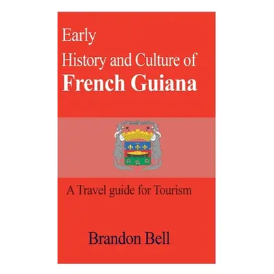 "Early History and Culture of French Guiana" - "" ("Bell Brandon")