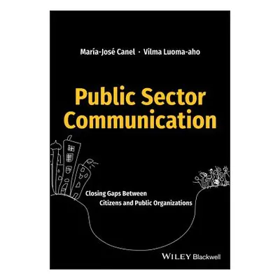 "Public Sector Communication: Closing Gaps Between Citizens and Public Organizations" - "" ("Can