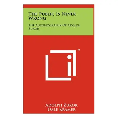 "The Public Is Never Wrong: The Autobiography Of Adolph Zukor" - "" ("Zukor Adolph")