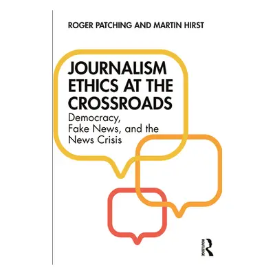 "Journalism Ethics at the Crossroads: Democracy, Fake News, and the News Crisis" - "" ("Patching