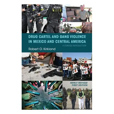 "Drug Cartel and Gang Violence in Mexico and Central America: A Concise Introduction" - "" ("Kir