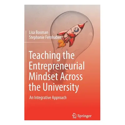 "Teaching the Entrepreneurial Mindset Across the University: An Integrative Approach" - "" ("Bos