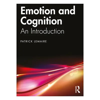 "Emotion and Cognition: An Introduction" - "" ("Lemaire Patrick")