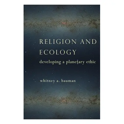 "Religion and Ecology: Developing a Planetary Ethic" - "" ("Bauman Whitney")