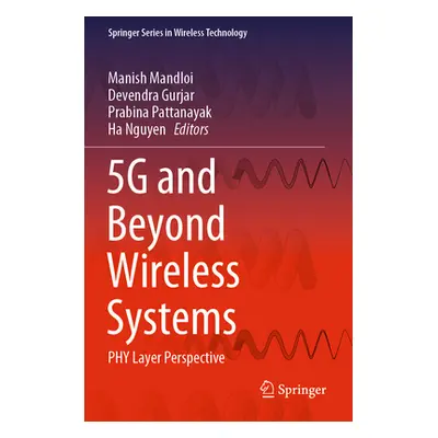 "5g and Beyond Wireless Systems: Phy Layer Perspective" - "" ("Mandloi Manish")