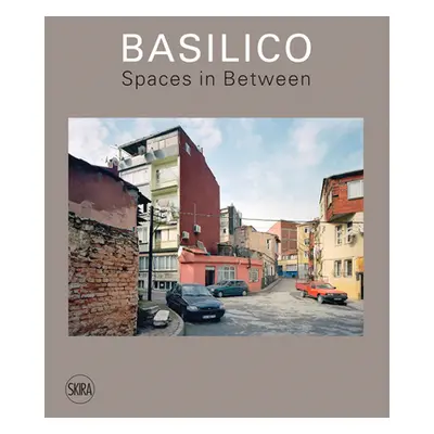 "Gabriele Basilico: Spaces in Between" - "" ("Basilico Gabriele")