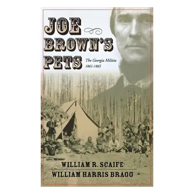 "Joe Brown's Pets: The Georgia Militia, 1862-1865" - "" ("Bragg William Harris")