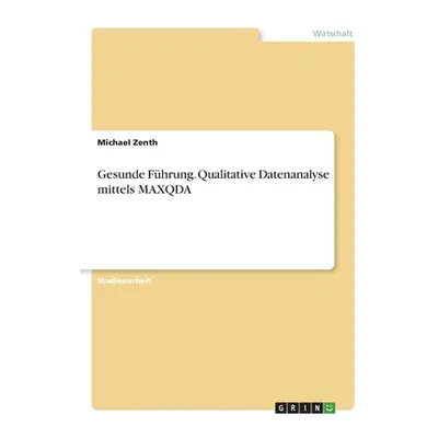 "Gesunde Fhrung. Qualitative Datenanalyse mittels MAXQDA" - "" ("Zenth Michael")