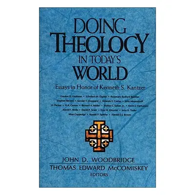 "Doing Theology in Today's World: Essays in Honor of Kenneth S. Kantzer" - "" ("Woodbridge John 