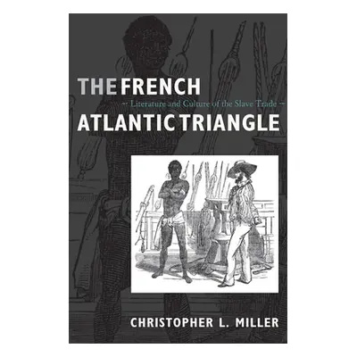 "The French Atlantic Triangle: Literature and Culture of the Slave Trade" - "" ("Miller Christop