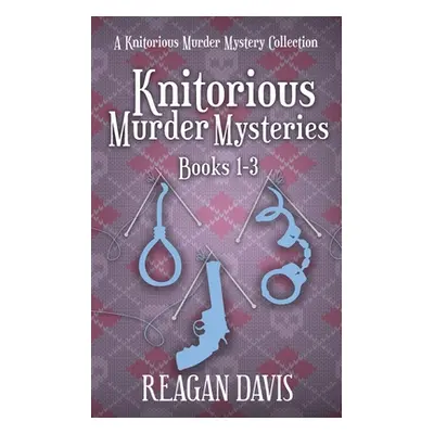 "Knitorious Murder Mysteries Books 1-3: A Knitorious Murder Mystery Series" - "" ("Davis Reagan"