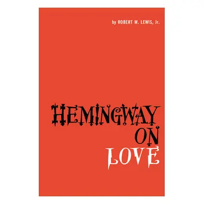 "Hemingway on Love" - "" ("Lewis Robert W.")