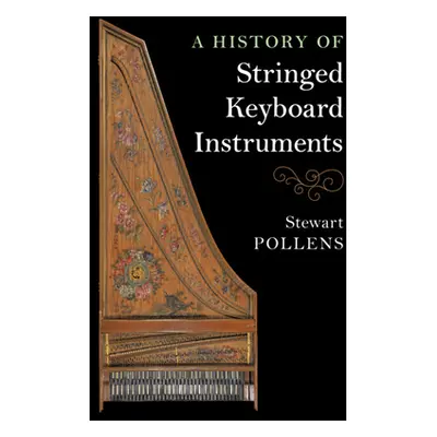 "A History of Stringed Keyboard Instruments" - "" ("Pollens Stewart")