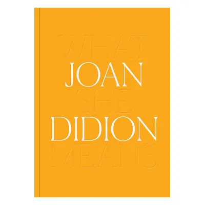 "Joan Didion: What She Means" - "" ("Didion Joan")