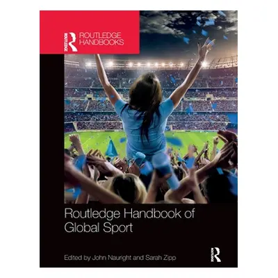 "Routledge Handbook of Global Sport" - "" ("Nauright John")