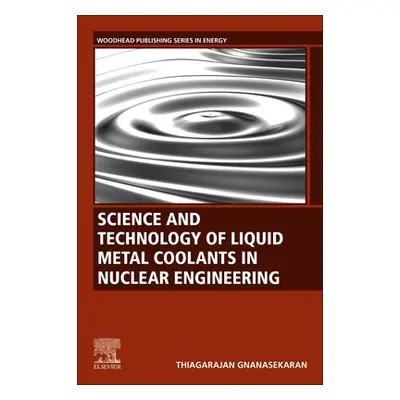 "Science and Technology of Liquid Metal Coolants in Nuclear Engineering" - "" ("Gnanasekaran Thi