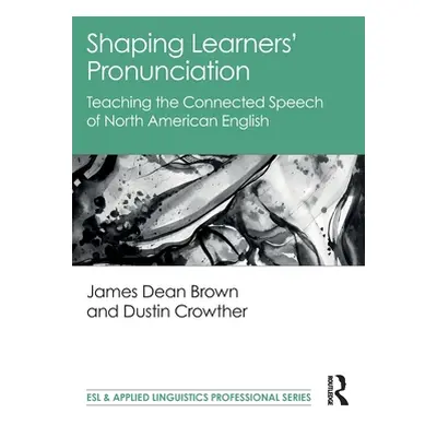 "Shaping Learners' Pronunciation: Teaching the Connected Speech of North American English" - "" 