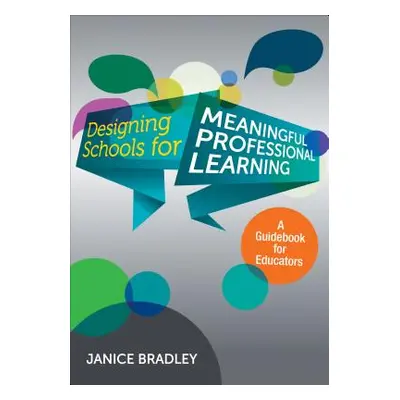 "Designing Schools for Meaningful Professional Learning: A Guidebook for Educators" - "" ("Bradl