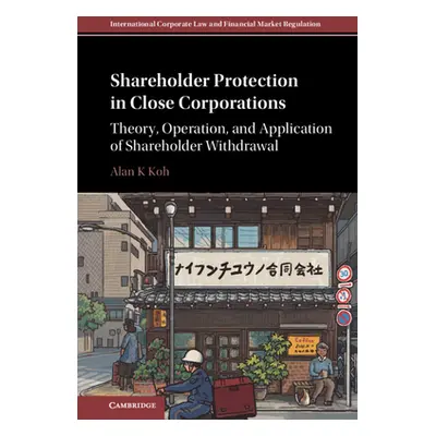 "Shareholder Protection in Close Corporations: Theory, Operation, and Application of Shareholder