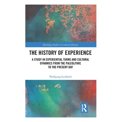 "The History of Experience: A Study in Experiential Turns and Cultural Dynamics from the Paleoli