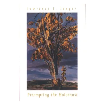 "Preempting the Holocaust" - "" ("Langer Lawrence L.")