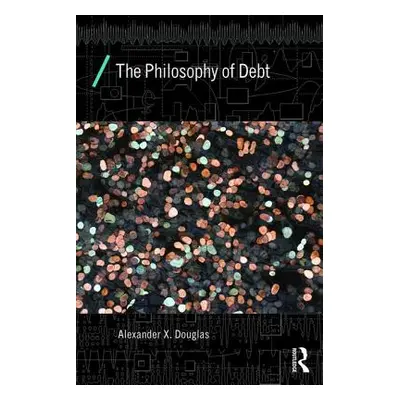 "The Philosophy of Debt" - "" ("Douglas Alexander X.")