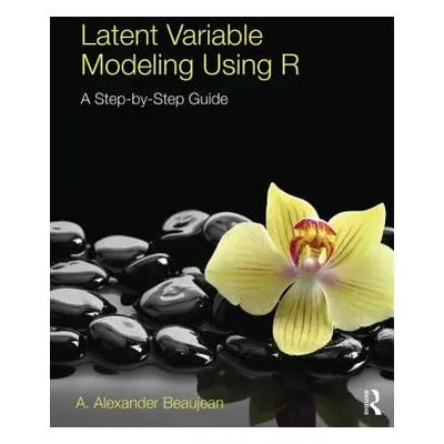 "Latent Variable Modeling Using R: A Step-by-Step Guide" - "" ("Beaujean A. Alexander")