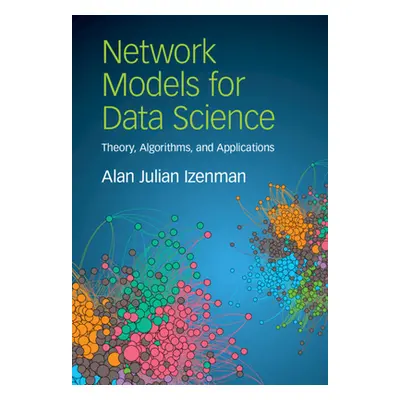 "Network Models for Data Science: Theory, Algorithms, and Applications" - "" ("Izenman Alan Juli