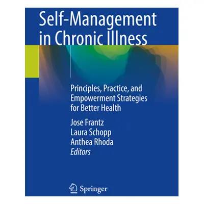 "Self-Management in Chronic Illness: Principles, Practice, and Empowerment Strategies for Better