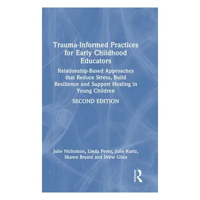 "Trauma-Informed Practices for Early Childhood Educators: Relationship-Based Approaches That Red