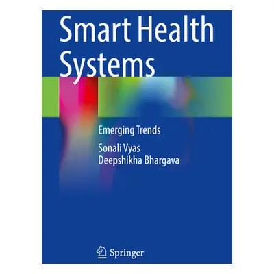 "Smart Health Systems: Emerging Trends" - "" ("Vyas Sonali")