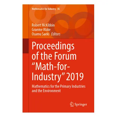 "Proceedings of the Forum Math-For-Industry 2019: Mathematics for the Primary Industries and the