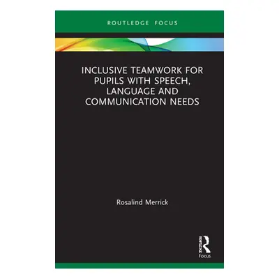 "Inclusive Teamwork for Pupils with Speech, Language and Communication Needs" - "" ("Merrick Ros