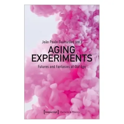 "Aging Experiments: Futures and Fantasies of Old Age" - "" ("Guimares Joo Paulo")