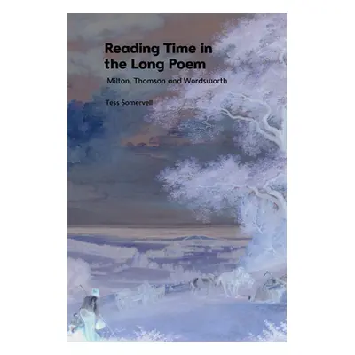 "Reading Time in the Long Poem: Milton, Thomson and Wordsworth" - "" ("Somervell Tess")