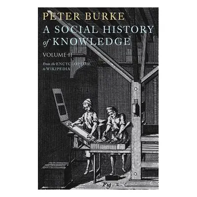 "A Social History of Knowledge II: From the Encyclopedie to Wikipedia" - "" ("Burke Peter")