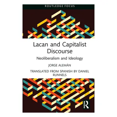 "Lacan and Capitalist Discourse: Neoliberalism and Ideology" - "" ("Alemn Jorge")