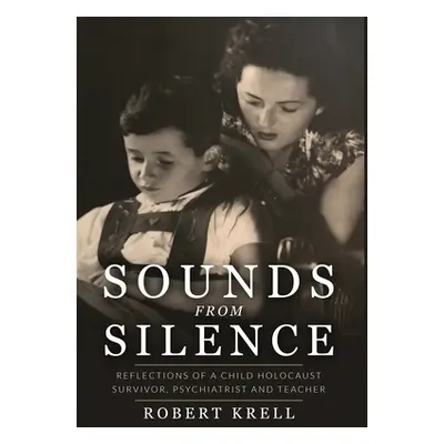 "Sounds from Silence: Reflections of a Child Holocaust Survivor, Psychiatrist, and Teacher" - ""