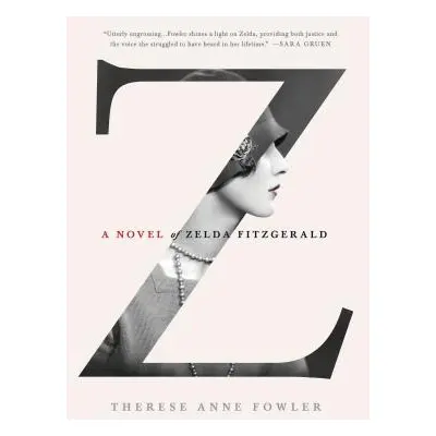 "Z: A Novel of Zelda Fitzgerald" - "" ("Fowler Therese Anne")