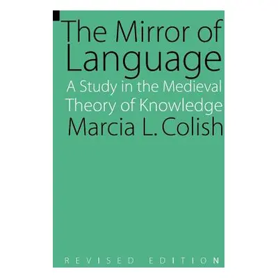 "The Mirror of Language (Revised Edition): A Study of the Medieval Theory of Knowledge" - "" ("C