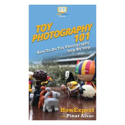 "Toy Photography 101: How To Do Toy Photography Step By Step" - "" ("Howexpert")