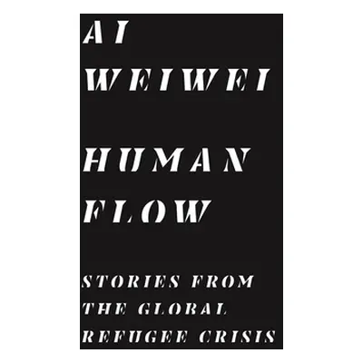 "Human Flow: Stories from the Global Refugee Crisis" - "" ("Ai Weiwei")