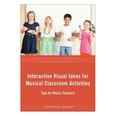 "Interactive Visual Ideas for Musical Classroom Activities: Tips for Music Teachers" - "" ("Dwin