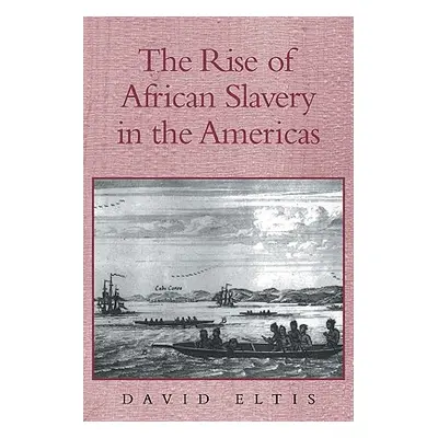 "The Rise of African Slavery in the Americas" - "" ("Eltis David")