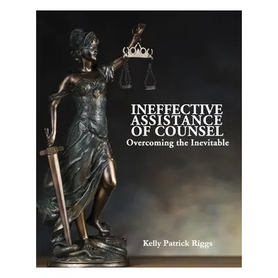 "Ineffective Assistance of Counsel Overcoming the Inevitable" - "" ("Publishers Freebird")