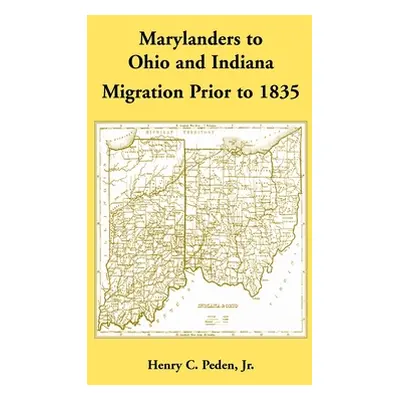 "Marylanders to Ohio and Indiana, Migration Prior to 1835" - "" ("Peden Henry")