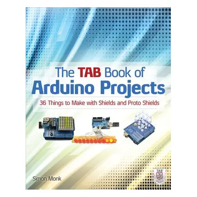 "The Tab Book of Arduino Projects: 36 Things to Make with Shields and Proto Shields" - "" ("Monk