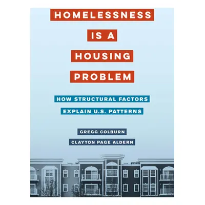 "Homelessness Is a Housing Problem: How Structural Factors Explain U.S. Patterns" - "" ("Colburn