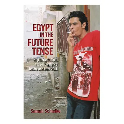 "Egypt in the Future Tense: Hope, Frustration, and Ambivalence Before and After 2011" - "" ("Sch