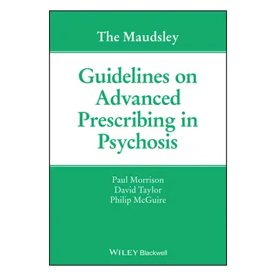 "The Maudsley Guidelines on Advanced Prescribing in Psychosis" - "" ("Morrison Paul")